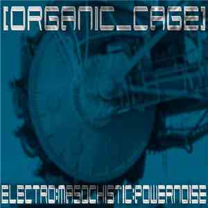 [Organic_Cage] - Electro Masochistic Powernoise flac download