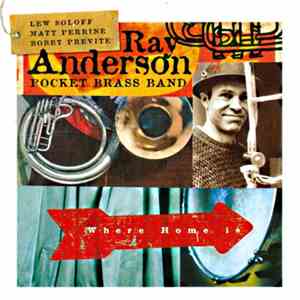 Ray Anderson Pocket Brass Band - Where Home Is flac download