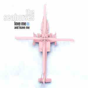 The Seahorses - Love Me And Leave Me flac download
