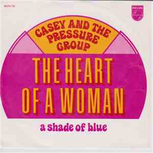 Casey And The Pressure Group - The Heart Of A Woman / A Shade Of Blue flac download