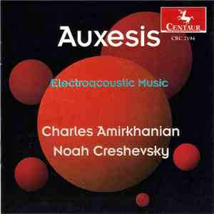 Charles Amirkhanian and Noah Creshevsky - Auxesis: Electroacoustic Music flac download