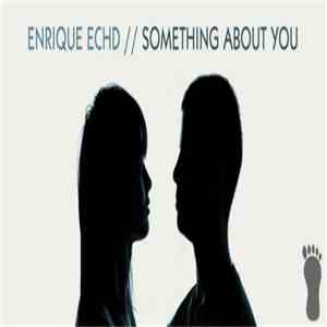 Enrique Echd - Something About You flac download