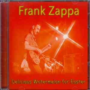 Frank Zappa - Delicious Watermelon For Easter flac download