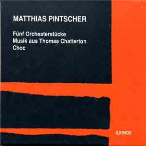 Matthias Pintscher - Fünf Orchesterstücke / Musik Aus Thomas Chatterton / Choc flac download