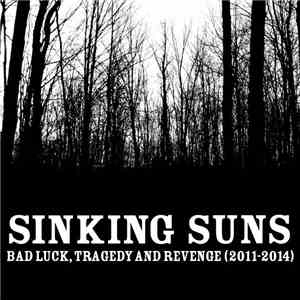 Sinking Suns - Bad Luck, Tragedy And Revenge (2011​-​2014) flac download