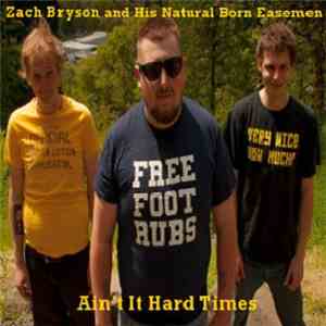 Zach Bryson and His Natural Born Easemen - Ain't It Hard Times flac download