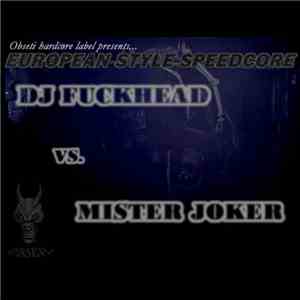 DJ Fuckhead Vs. Mister Joker - European Style Speedcore flac download