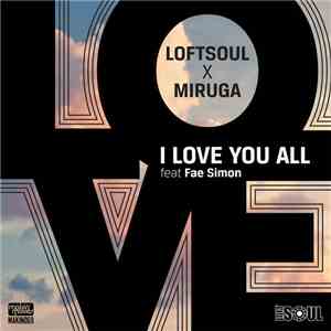 Loftsoul X Miruga Feat. Fae Simon - I Love You All flac download