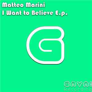Matteo Marini - I Want To Believe E.p. flac download