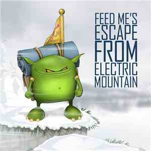Feed Me - Feed Me's Escape From Electric Mountain flac download