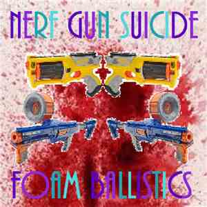 Nerf Gun Suicide - Foam Ballistics flac download
