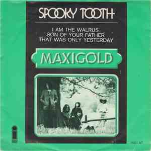Spooky Tooth - I Am The Walrus / Son Of Your Father / That Was Only Yesterday flac download