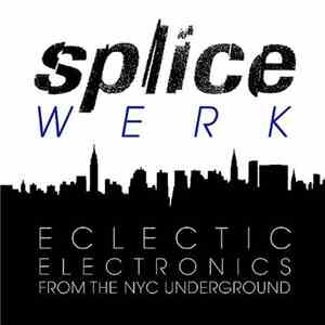 Various - Splicewerk - Eclectic Electronics From The NYC Underground flac download