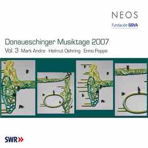 Mark Andre, Helmut Oehring, Enno Poppe - Donaueschinger Musiktage 2007 Vol. 3 flac download