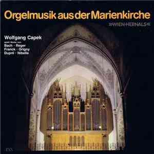 Bach, Reger, Franck, Grigny, Dupré, Nibelle, Wolfgang Capek - Orgelmusik Aus der Marienkirche »Wien-Hernals« flac download