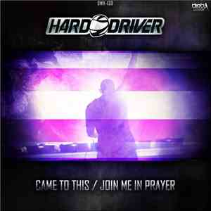 Hard Driver - Came To This / Join Me In Prayer flac download