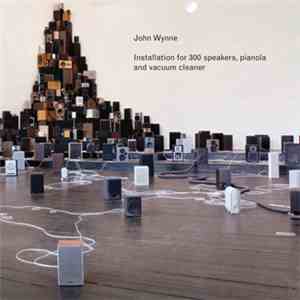 John Wynne - Installation For 300 Speakers, Pianola And Vacuum Cleaner flac download