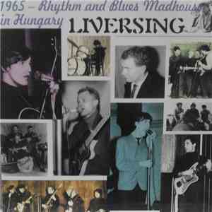 Liversing - 1965 - Rhythm And Blues Madhouse In Hungary flac download