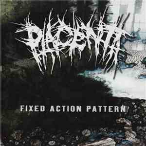 Placenta  - Fixed Action Pattern flac download