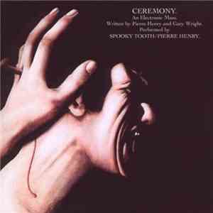 Spooky Tooth / Pierre Henry - Ceremony: An Electronic Mass flac download