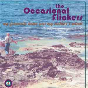 The Occasional Flickers - My Favourite Home Was My Mother's Womb flac download
