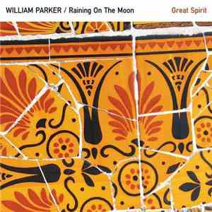 William Parker / Raining On The Moon - Great Spirit flac download