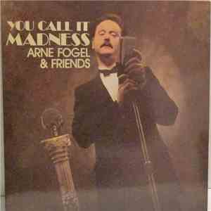 Arne Fogel & Friends - You Call It Madness flac download