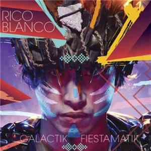 Rico Blanco  - Galactik Fiestamatik flac download