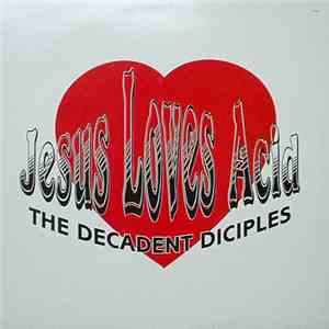 The Decadent Diciples - Jesus Loves Acid flac download