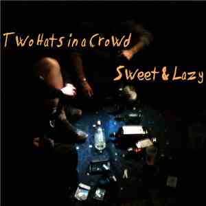 Two Hats in a Crowd - Sweet & Lazy flac download