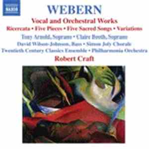 Webern - Tony Arnold  • Claire Booth • David Wilson-Johnson • Simon Joly Chorale • Twentieth Century Classics Ensemble • Philharmonia Orchestra, Robert Craft - Vocal And Orchestral Works (Ricercata • Five Pieces • Five Sacred Songs • Variations) flac download