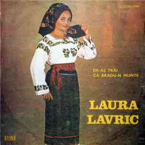 Laura Lavric - De-aș Trăi Ca Bradu-n Munte flac download