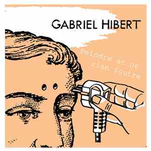Gabriel Hibert - Peindre Et Ne Rien Foutre flac download