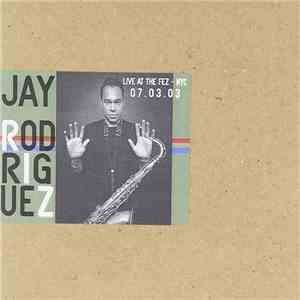 Jay Rodriguez - Live At The Fez - NYC - 07.03.03 flac download