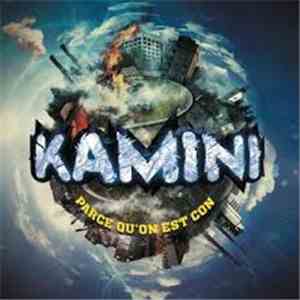 Kamini  - Parce Qu'on Est Cons flac download