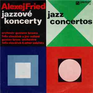 Alexej Fried, Gustav Brom Orchestra, Felix Slováček - Jazzové Koncerty (Jazz Concertos) flac download