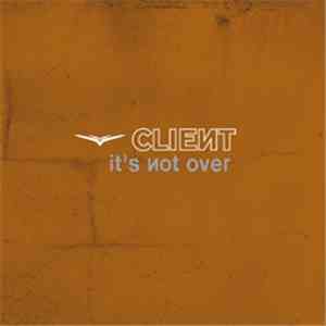 Client - It's Not Over flac download