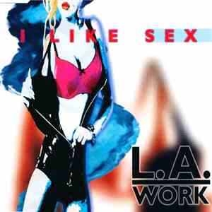 L.A. Work - I Like Sex flac download
