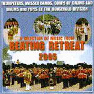 Trumpeters, Massed Bands, Pipes And Drums, And Corps Of Drums Of The Household Division - Beating Retreat 2005 flac download