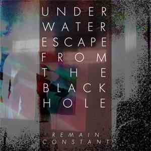 Underwater Escape From The Black Hole - Remain Constant flac download