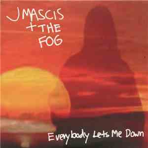 J Mascis + The Fog - Everybody Lets Me Down flac download