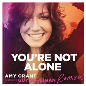 Amy Grant Featuring Guy Scheiman - You're Not Alone (Remixes) flac download