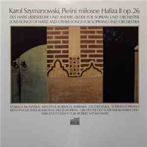 Karol Szymanowski - Izabella Kłosińska, Krystyna Rorbach, Barbara Zagórzanka, Krystyna Szostek-Radkowa, Orchester Des Teatr Wielki Warschau, Robert Satanowski - Love-Songs Of Hafiz And Other Songs For Soprano And Orchestra flac download