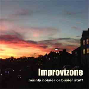 Improvizone - Mainly Nosier Or Busier Stuff flac download