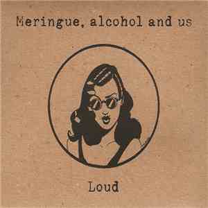 Meringue, Alcohol And Us - Loud flac download