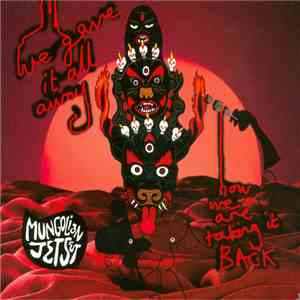 Mungolian Jetset - We Gave It All Away... And Now We Are Taking It Back flac download