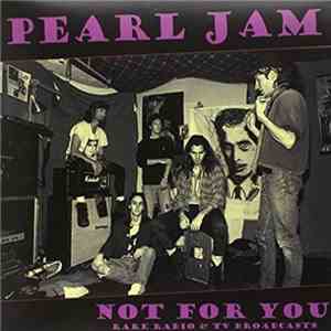 Pearl Jam - Not For You: Rare Radio & TV Broadcasts flac download