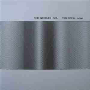 Red Needled Sea - Time.Recall.Now flac download