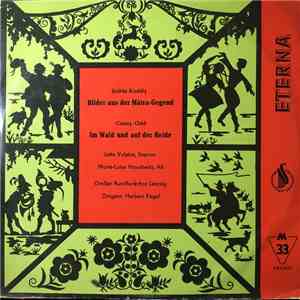 Zoltán Kodály, Conny Odd, Jutta Vulpius, Marie-Luise Hauchwitz, Großer Rundfunkchor Leipzig Dirigent: Herbert Kegel - Bilder Aus Der Mátra-Gegend / Im Wald Und Auf Der Heide flac download