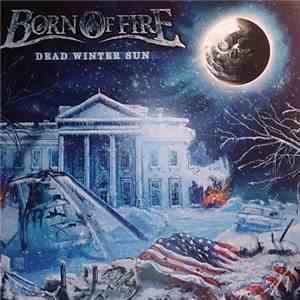 Born Of Fire  - Dead Winter Sun flac download
